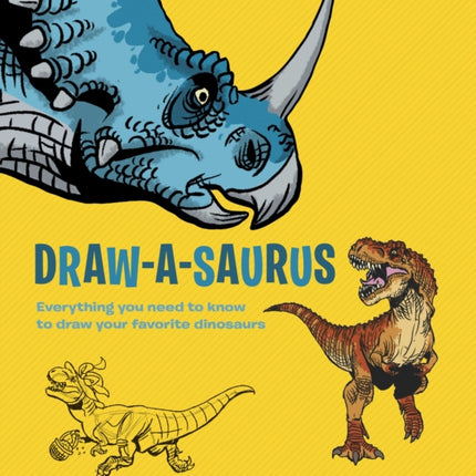 Draw-A-Saurus: Everything You Need to Know to Draw Your Favorite Dinosaurs