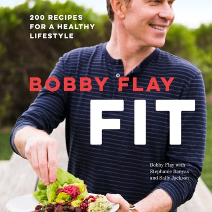 Bobby Flay Fit: 200 Recipes for a Healthy Lifestyle: A Cookbook