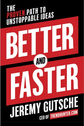 Better and Faster: The Proven Path to Unstoppable Ideas