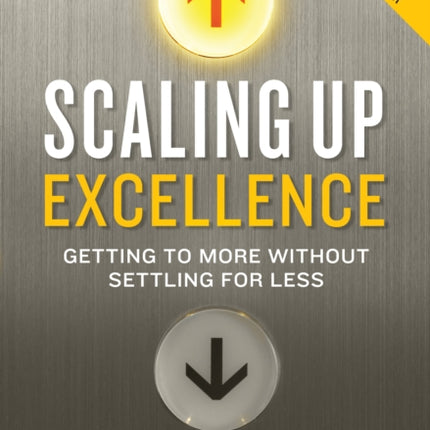 Scaling Up Excellence: Getting to More Without Settling for Less