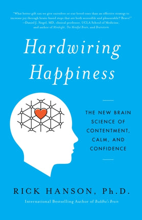 Hardwiring Happiness: The New Brain Science of Contentment, Calm, and Confidence