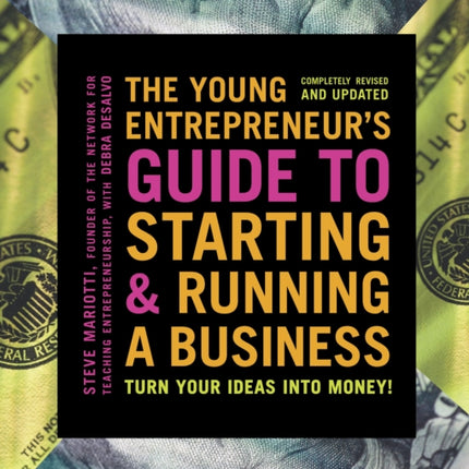 The Young Entrepreneur's Guide to Starting and Running a Business: Turn Your Ideas into Money!