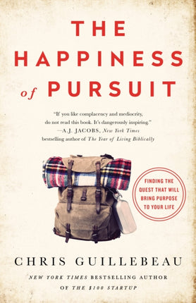 The Happiness of Pursuit: Finding the Quest That Will Bring Purpose to Your Life