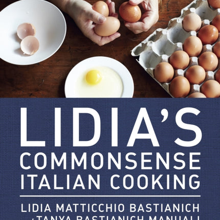 Lidia's Commonsense Italian Cooking: 150 Delicious and Simple Recipes Anyone Can Master: A Cookbook