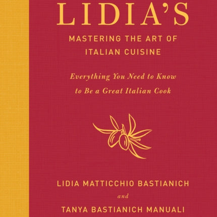 Lidia's Mastering the Art of Italian Cuisine: Everything You Need to Know to Be a Great Italian Cook: A Cookbook