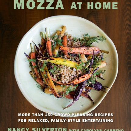 Mozza at Home: More than 150 Crowd-Pleasing Recipes for Relaxed, Family-Style Entertaining: A Cookbook