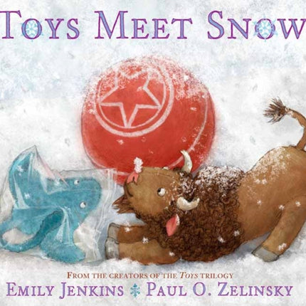 Toys Meet Snow: Being the Wintertime Adventures of a Curious Stuffed Buffalo, a Sensitive Plush Stingray, and a Book-loving Rubber Ball