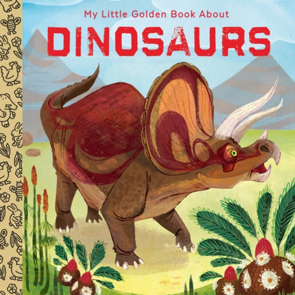 My Little Golden Book About Dinosaurs