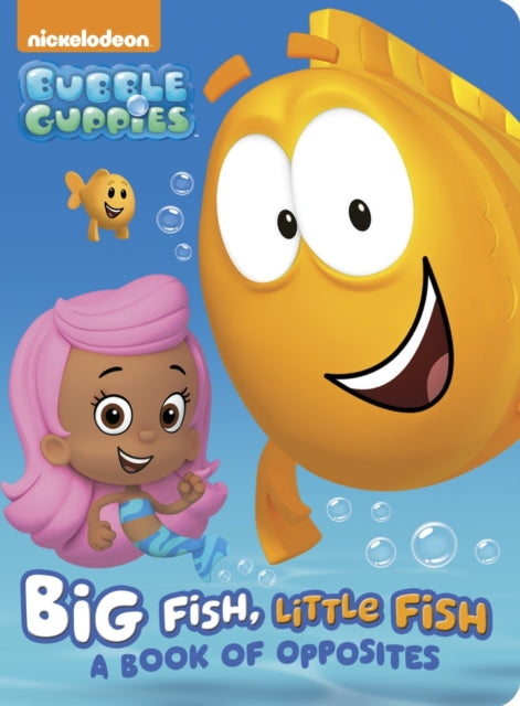 Big Fish, Little Fish: A Book of Opposites (Bubble Guppies)