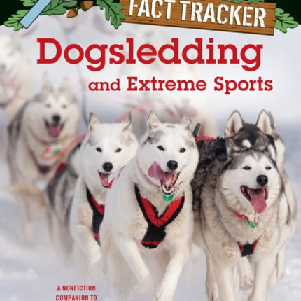 Dogsledding and Extreme Sports: A Nonfiction Companion to Magic Tree House Merlin Mission #26: Balto of the Blue Dawn