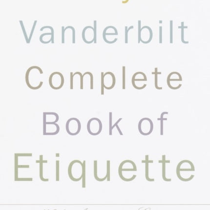 The Amy Vanderbilt Complete Book of Etiquette: 50th Anniversay Edition