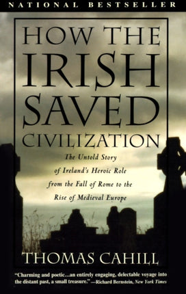 How the Irish Saved Civilization: The Untold Story of Ireland's Heroic Role from the Fall of Rome to the Rise of Medieval Europe