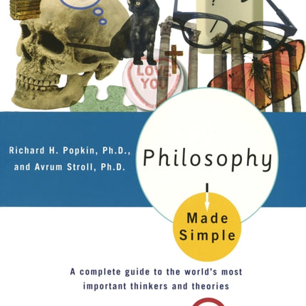 Philosophy Made Simple: A Complete Guide to the World's Most Important Thinkers and Theories