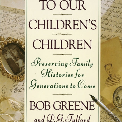 To Our Children's Children: Preserving Family Histories for Generations to Come