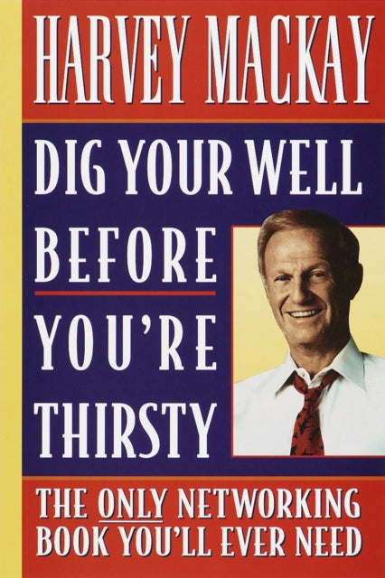 Dig Your Well before Youre Thirsty