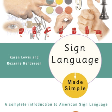 Sign Language Made Simple: A Complete Introduction to American Sign Language