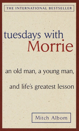 Tuesdays with Morrie an Old Man a Young Man and Lifes Greatest Lesson