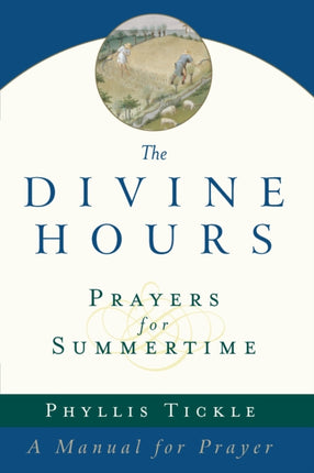 The Divine Hours Volume One Prayers for Summertime A Manual for Prayer