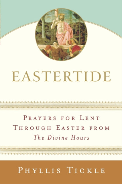 Eastertide: Prayers for Lent Through Easter from The Divine Hours