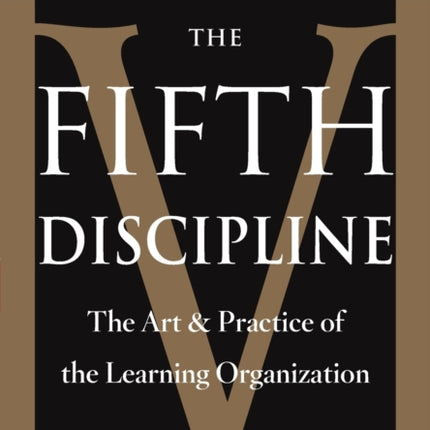 The Fifth Discipline: The Art & Practice of The Learning Organization