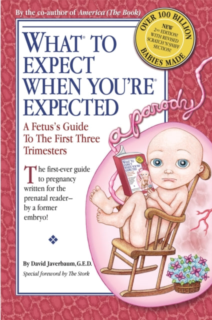 What to Expect When Youre Expected A Fetuss Guide to the First Three Trimesters