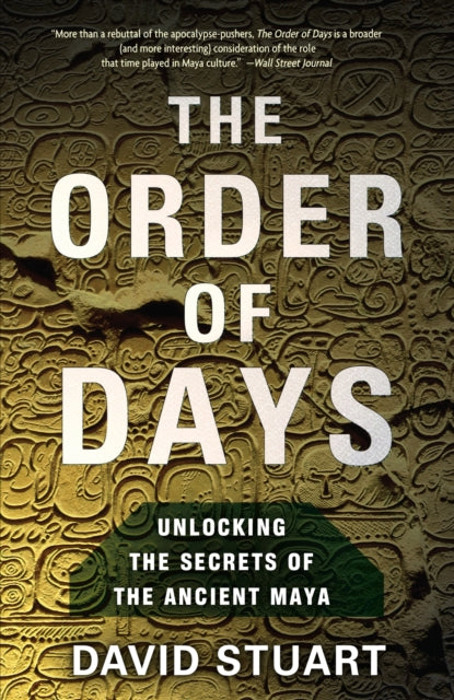 The Order of Days Unlocking the Secrets of the Ancient Maya The Maya World and the Truth about 2012