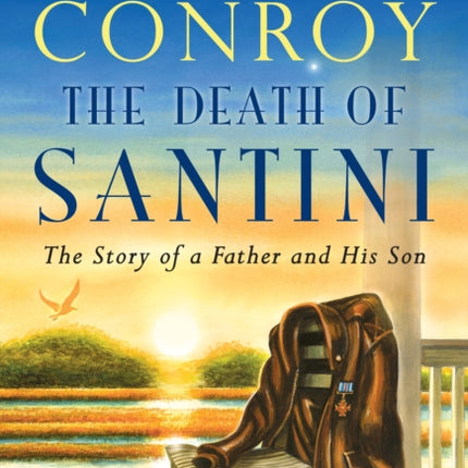 The Death of Santini: The Story of a Father and His Son