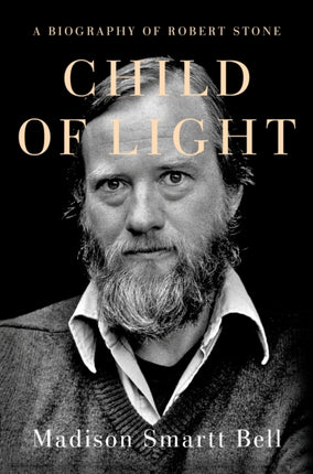 Child of Light: A Biography of Robert Stone