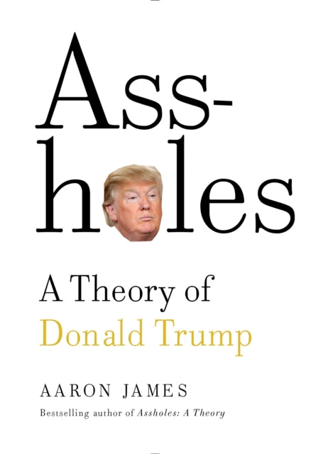 Assholes: A Theory of Donald Trump