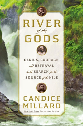 River of the Gods: Genius, Courage, and Betrayal in the Search for the Source of the Nile