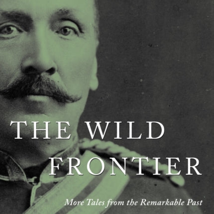 The Wild Frontier: More Tales from the Remarkable Past