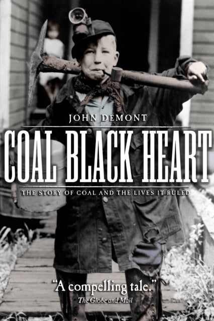 Coal Black Heart: The Story of Coal and Lives it Ruled