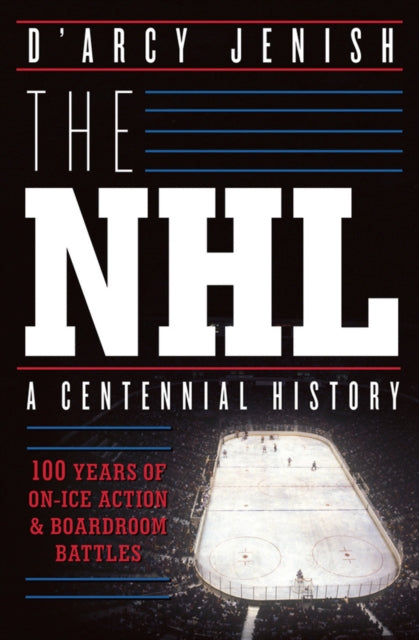 The NHL 100 Years of OnIce Action and Boardroom