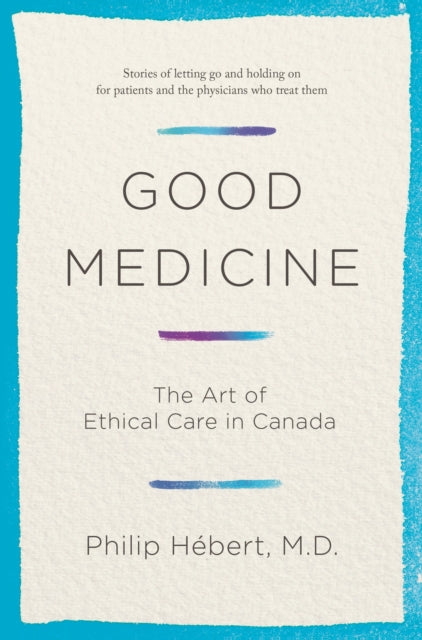 Good Medicine: The Art of Ethical Care in Canada