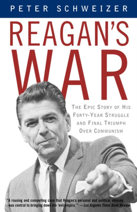 Reagan's War: The Epic Story of His Forty-Year Struggle and Final Triumph Over Communism