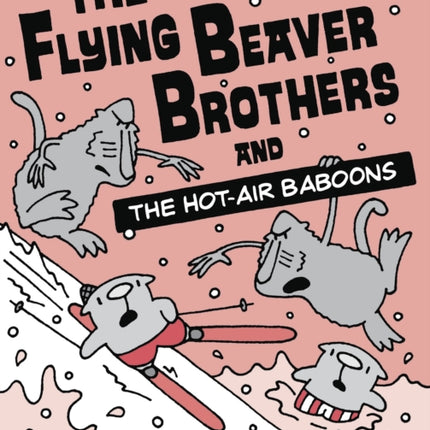 The Flying Beaver Brothers and the Hot Air Baboons: (A Graphic Novel)