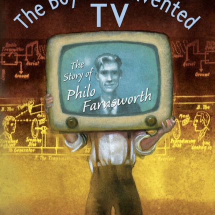 The Boy Who Invented TV: The Story of Philo Farnsworth