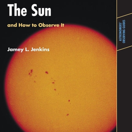 The Sun and How to Observe It Astronomers Observing Guides