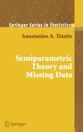 Semiparametric Theory and Missing Data Springer Series in Statistics