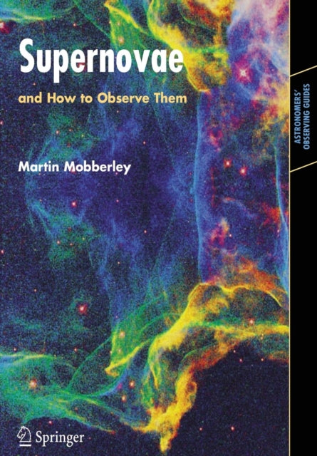 Supernovae and How to Observe Them Astronomers Observing Guides