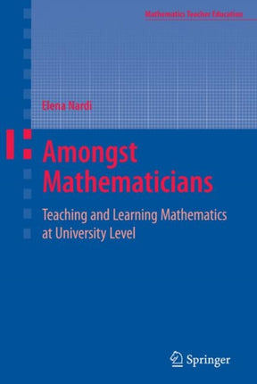Amongst Mathematicians  Teaching and Learning Mathematics at University Level By author Elena Nardi published on January 2008