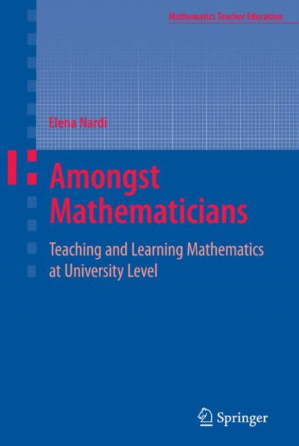 Amongst Mathematicians  Teaching and Learning Mathematics at University Level By author Elena Nardi published on January 2008