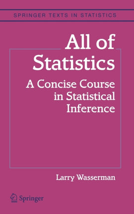 All of Statistics: A Concise Course in Statistical Inference