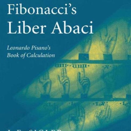Fibonaccis Liber Abaci A Translation into Modern English of Leonardo Pisanos Book of Calculation Sources and Studies in the History of Mathematics and Physical Sciences