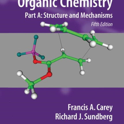 Advanced Organic Chemistry: Part A: Structure and Mechanisms