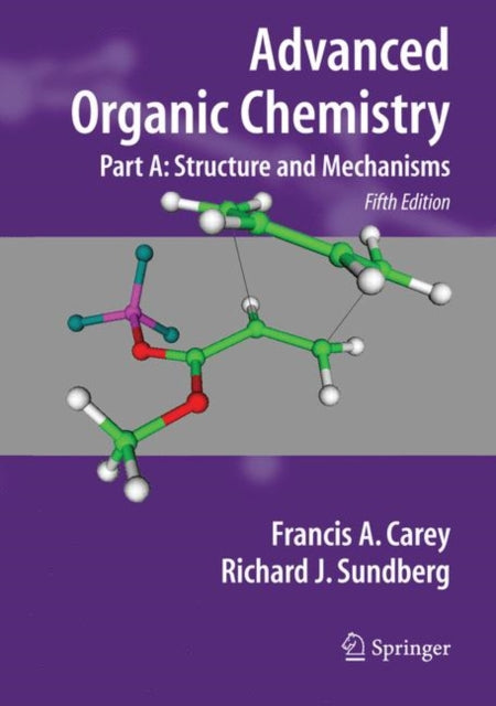 Advanced Organic Chemistry: Part A: Structure and Mechanisms