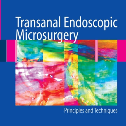 Transanal Endoscopic Microsurgery Principles and