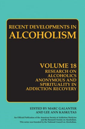 Recent Developments in Alcoholism Volume 18 Research on Alcoholics Anonymous and Spirituality in Addiction Recovery