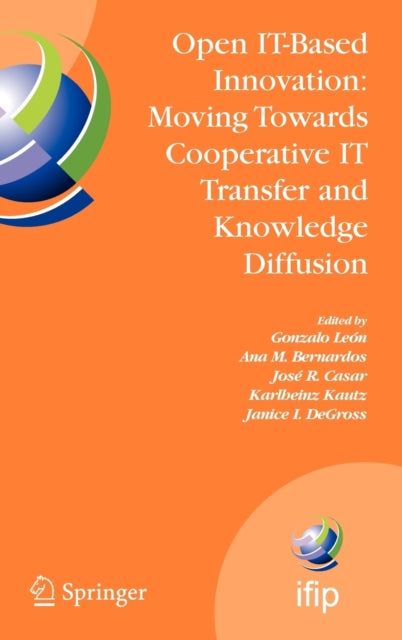 Open ITBased Innovation Moving Towards Cooperative IT Transfer and Knowledge Diffusion  IFIP TC 8 WG 86 International Working Conference October  in Information and Communication Technology
