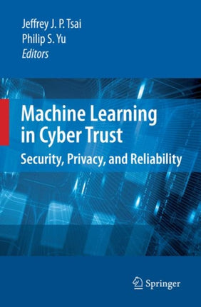 Machine Learning in Cyber Trust: Security, Privacy, and Reliability